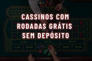 imagem com mesa de cassino e o escrito cassinos com rodadas grátis sem deposito